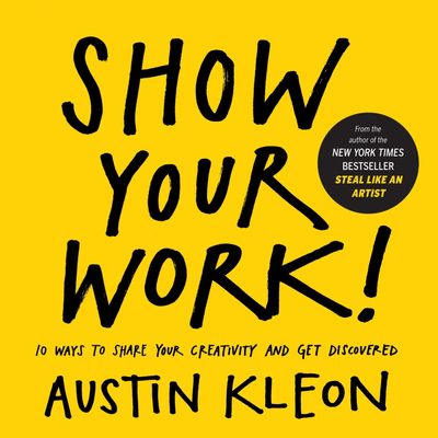 Show Your Work! by Austin Kleon - Book Notes & Review